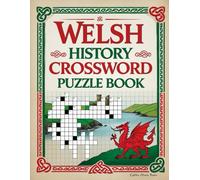 Welsh History Crossword Puzzle Book: Explore the Rich Heritage of Wales Through Fun and Educational Crossword Challenges!