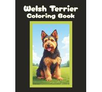 Welsh Terrier Coloring Book: Cute Dog & Puppy Picture Pages with 70 Lined Drawings of Doggy Outdoor Adventures in Park, Mountain, City, Lake, Snow, ... | Fun Detailed Art Gift for Kids and Adults