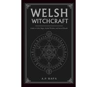 Welsh Witchcraft: Guide to Celtic Magic, Herbal Wisdom, and Sacred Rituals