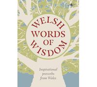 Welsh Words of Wisdom: Inspirational Proverbs from Wales