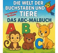 Welt der Buchstaben und Tiere - Das ABC Malbuch: Lern-Alphabet für Kinder