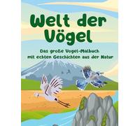 Welt der Vögel: Das große Vogel-Malbuch mit echten Geschichten aus der Natur