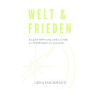 Welt & Frieden: Es gibt Hoffnung und weitere Gründe, an den Weltfrieden zu glauben.