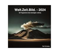 Welt.Zeit.Bild. - 2024: 52 Fragmente eines bewegten Jahres.: 1