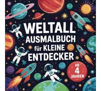 Weltall Ausmalbuch für Entdecker ab 4 Jahren mit 50 faszinierenden Weltraum Ausmalbildern