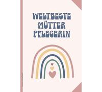 Weltbeste Mütterpflegerin: Notizbuch A5 liniert Notizheft als Schreibheft Tagebuch und Kladde Geschenk für beste Mutterpflege Frauen und Hebammen und Doula Danke für die Wochenpflege der Wöchnerin