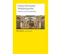 Weltkulturerbe. Stätten und Denkmäler: Ein Überblick in Text und Bild über die wichtigsten Weltkulturerbe-Stätten