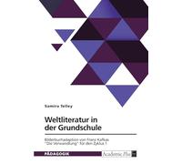 Weltliteratur in der Grundschule. Bilderbuchadaption von Franz Kafkas "Die Verwandlung" für den Zyklus 1