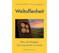Weltoffenheit: Über die Fähigkeit, sich ansprechen zu lassen