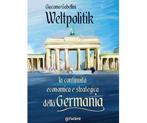 Weltpolitik. La continuità economica e strategica della Germania