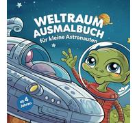 Weltraum Ausmalbuch für kleine Astronauten ab 4 Jahren. 50 Seiten mit tollen Raumschiffen, kleinen Astronauten und lustigen Außerirdischen.
