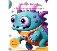 Weltraum Malbuch - Außerirdische Kreaturen: Malspaß für Kinder ab 4 Jahren, mit 50 kreativen Motiven