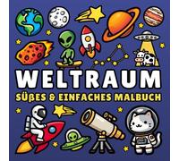 Weltraum Malbuch: Süßes & Einfaches Ausmalbuch für Erwachsene und Kinder, beinhaltet Tiere im Raumanzug, Aliens, Planeten, Astronauten, Raketen & vieles mehr!