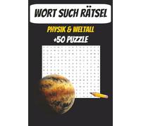 Weltraum Wort Such Rätsel: Wort Such Puzzle über das Universium, Physik und mehr | 6 x 9 Zoll | gut lesbar | 110 Seiten mit +50 Rätsel für Reisen und zur Entspannung
