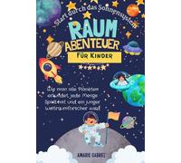 Weltraumabenteuer für Kinder: Starte durch das Sonnensystem: Wie man alle Planeten erkundet, jede Menge Spaß hat und ein junger Weltraumforscher wird!