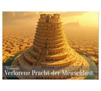 Weltwunder - Verlorene Pracht der Menschheit (Wandkalender 2026 DIN A2 quer), CALVENDO Monatskalender: Ein epischer Kalender, der verlorene und ... in ihrer einstigen Pracht lebendig macht.