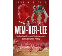 Wem-ber-lee: The Goal That Kickstarted Sir Alex Ferguson's Manchester United Dynasty