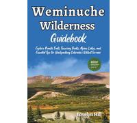 Weminuche Wilderness Guidebook: Explore Remote Trails, Towering Peaks, Alpine Lakes, and Essential Tips for Backpacking Colorado’s Wildest Terrain
