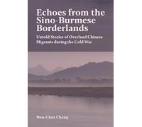 Wen-Chin Chang Echoes from the Sino-Burmese Borderlands (Tascabile)