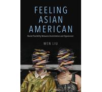 Wen Liu Feeling Asian American (Tascabile) NWSA / UIP First Book Prize
