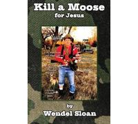 Wendel Sloan Kill a Moose for Jesus (Tascabile)