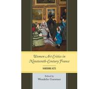 Wendelin Guentner Women Art Critics in Nineteenth-Century France (Tascabile)