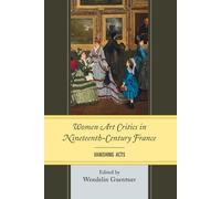 Wendelin Guentner Women Art Critics in Nineteenth-Century France (Tascabile)