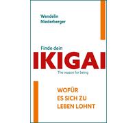 Wendelin Niederberge Finde dein IKIGAI: Wofür es sich zu leben lohn (Tascabile)