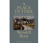 Wendell Berry A Place in Time (Tascabile)