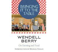 Wendell Berry Bringing It to the Table (Tascabile)