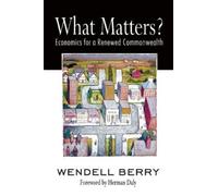 Wendell Berry Herman Daly What Matters? (Tascabile)
