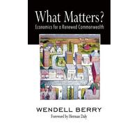 Wendell Berry Herman Daly What Matters? (Tascabile)