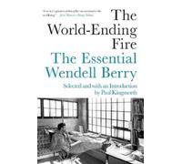 Wendell Berry Paul Kingsnorth The World-Ending Fire (Tascabile)