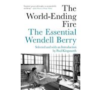 Wendell Berry Paul Kingsnorth The World-Ending Fire (Tascabile)