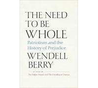 Wendell Berry The Need to Be Whole (Tascabile)