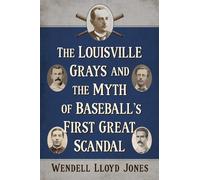 Wendell Lloyd Jones Wend The Louisville Grays and the Myth of Baseba (Tascabile)