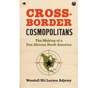 Wendell Nii Laryea Adjetey Cross-Border Cosmopolitans (Tascabile)