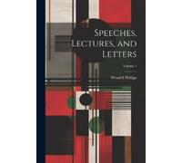 Wendell Phillips Speeches, Lectures, and Letters; Volume 1 (Tascabile)