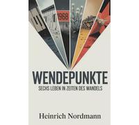 Wendepunkte: Sechs Leben in Zeiten des Wandels