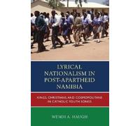 Wendi A. Haugh Lyrical Nationalism in Post-Apartheid Namibia (Copertina rigida)