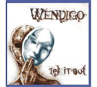 WENDIGO - LET IT OUT