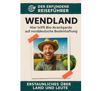 Wendland: Hier trifft Bio-Avantgarde auf norddeutsche Bodenhaftung. Der erfundene Reiseführer