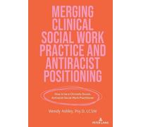 Wendy Ashley Merging Clinical Social Work Practice and Antira (Copertina rigida)