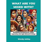 Wendy Ashley What Are You Mixed With? Navigating Anti-Blackness, Whi (Tascabile)