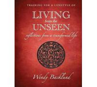Wendy Backlund Training for a Lifestyle of Living From the Unseen (Tascabile)