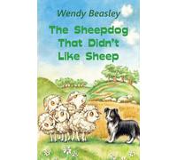 Wendy Beasley The Sheepdog That Didn't Like Sheep (Tascabile)