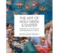 Wendy Beckett Sister Wendy Beckett The Art of Holy Week and Easter (Tascabile)