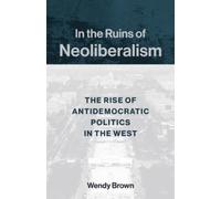 Wendy Brown In the Ruins of Neoliberalism (Tascabile) Wellek Library Lectures