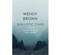 Wendy Brown Nihilistic Times (Copertina rigida) Tanner Lectures on Human Values