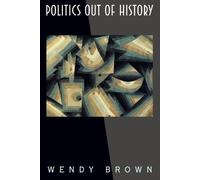 Wendy Brown Politics Out of History (Tascabile)